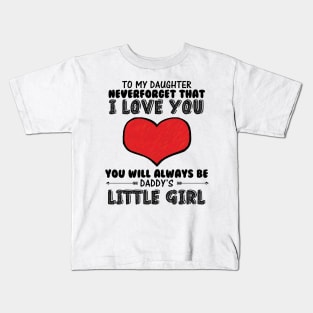 To my daughter, you will always be daddy's little girl Kids T-Shirt